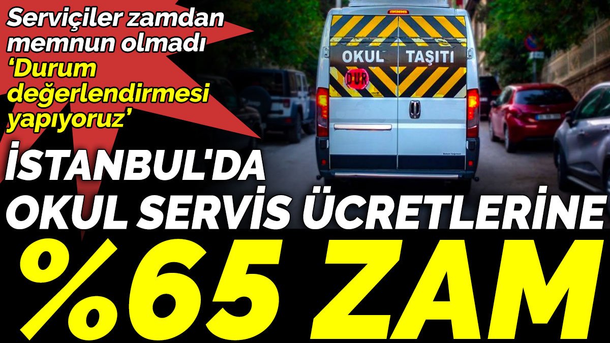 İstanbul'da okul servis ücretlerine %65 zam