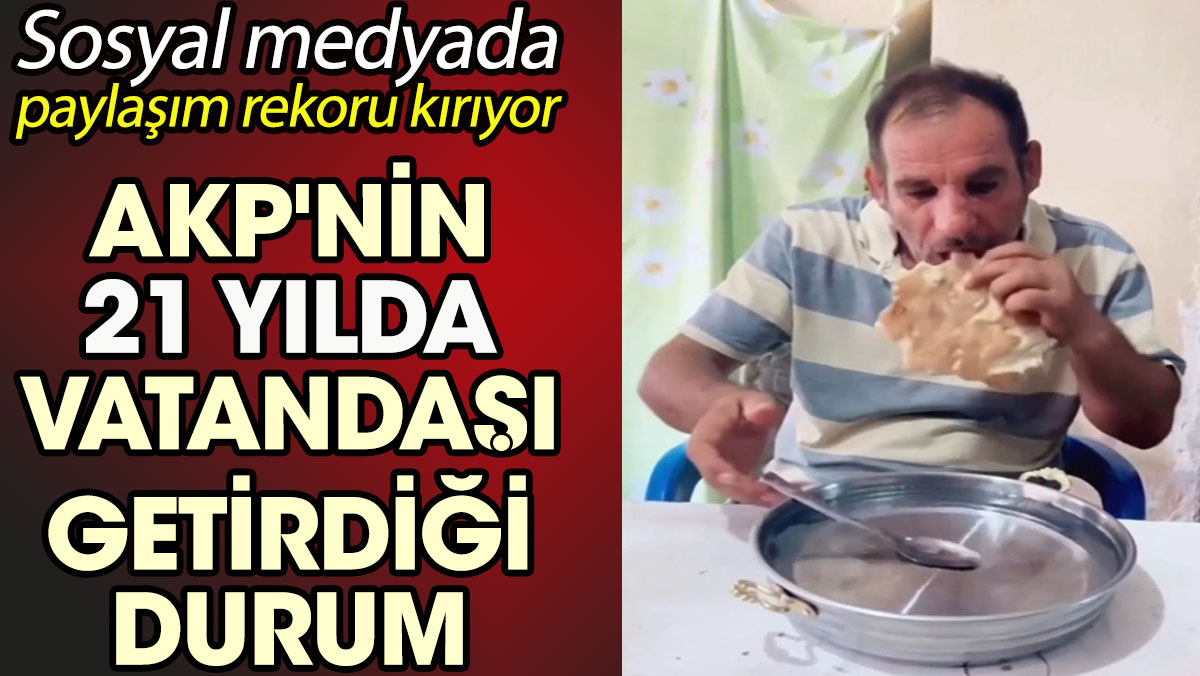 AKP'nin 21 yılda vatandaşı getirdiği durum. Sosyal medyada paylaşım rekoru kırıyor