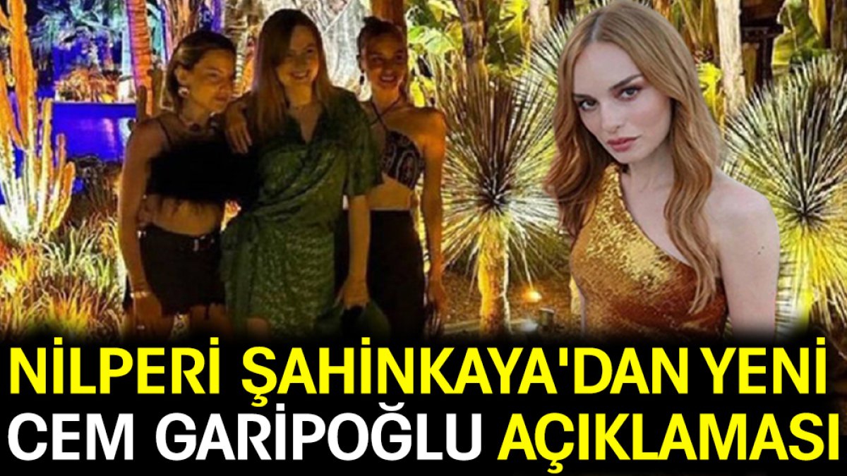 Nilperi Şahinkaya'dan yeni 'Cem Garipoğlu' açıklaması