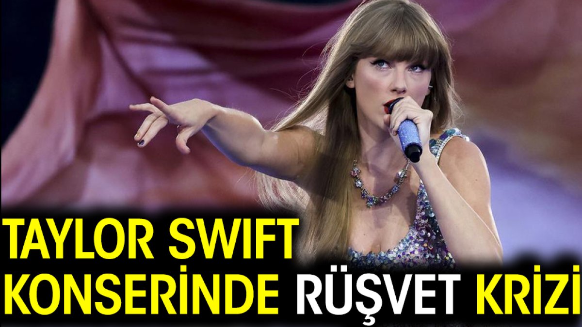 Taylor Swift konserinde rüşvet krizi