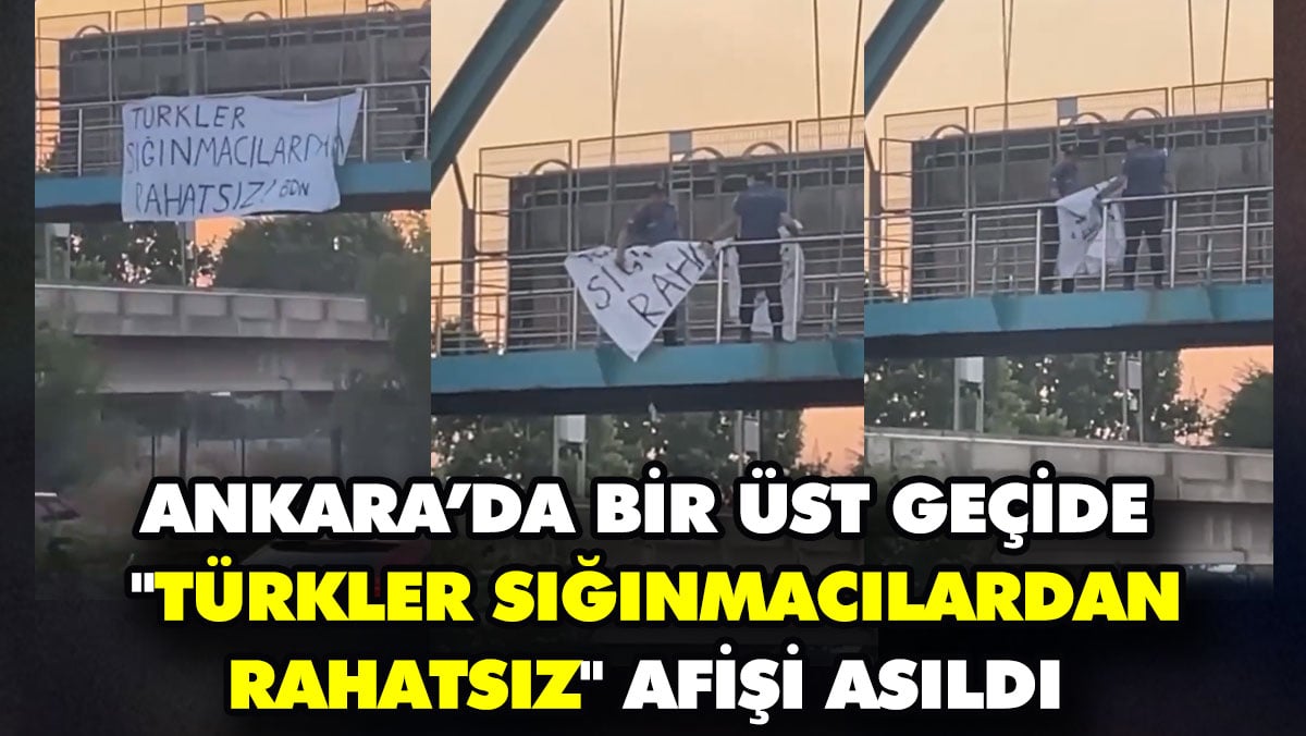 Ankara'da üst geçide ‘Türkler sığınmacılardan rahatsız’ afişi asıldı