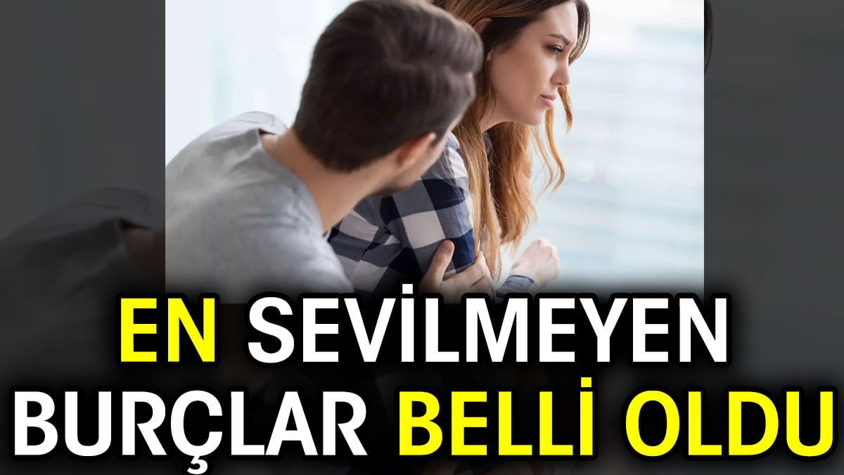 En sevilmeyen burçlar belli oldu