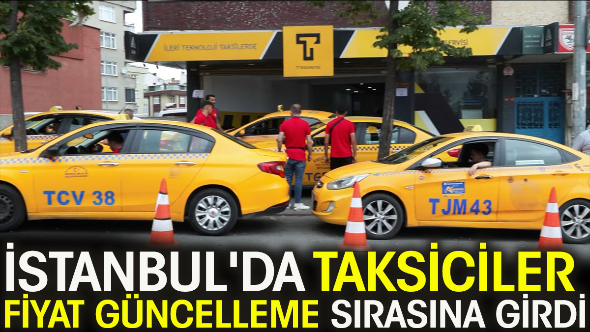 İstanbul'da taksiciler fiyat güncelleme sırasına girdi