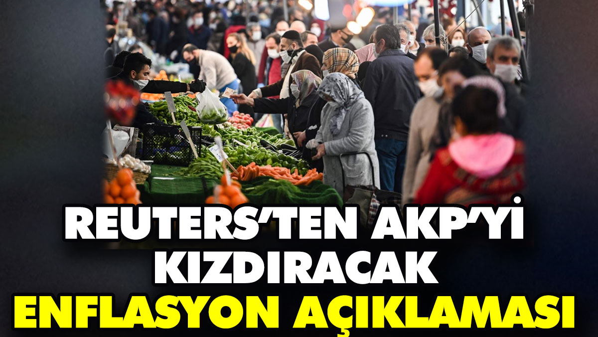 Reuters’ten AKP’yi kızdıracak enflasyon açıklaması