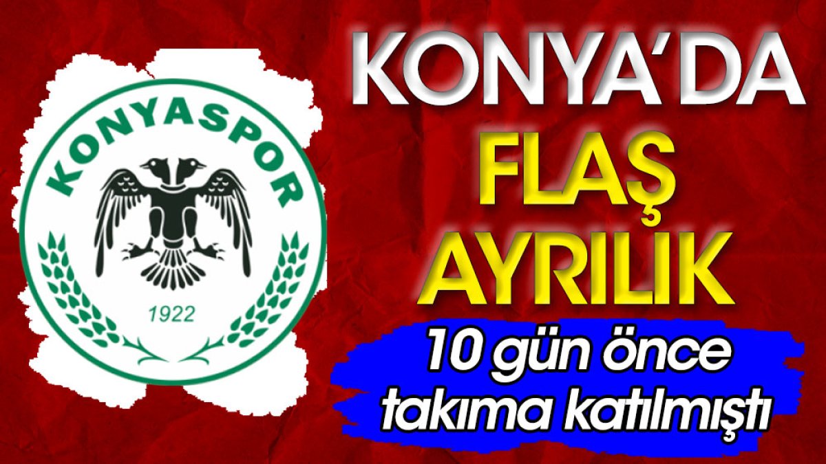 Konyaspor'da flaş ayrılık. 10 gün önce imza atmıştı