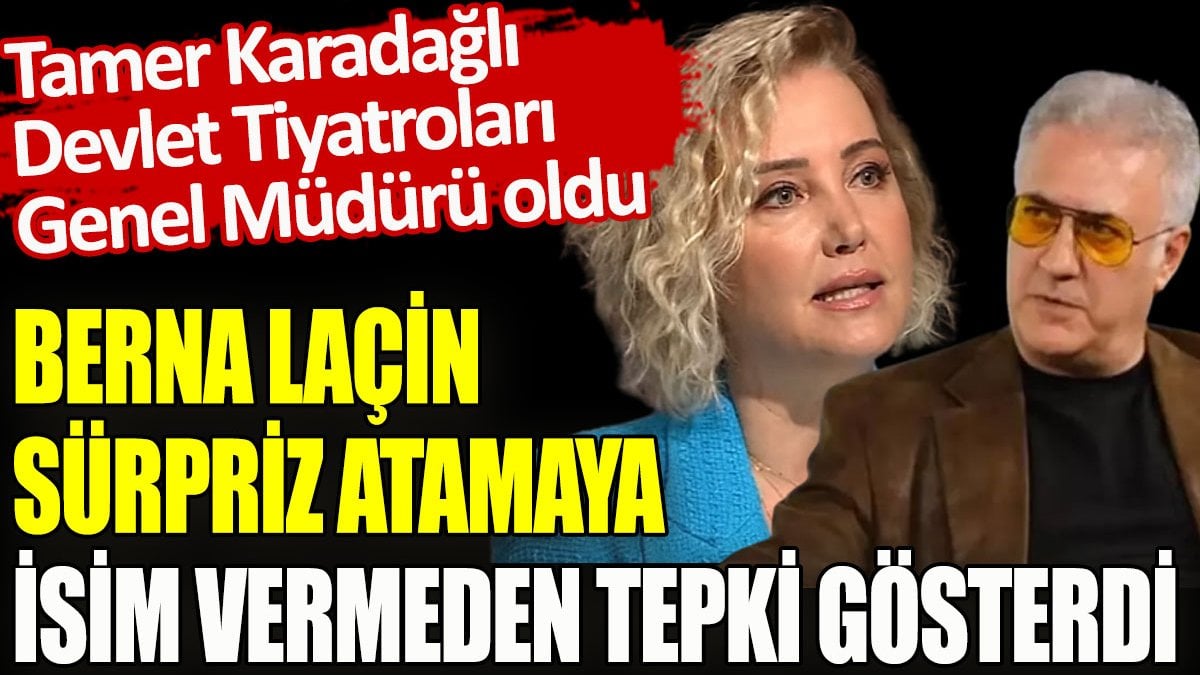 Berna Laçin sürpriz Tamer Karadağlı atamasına tepki gösterdi