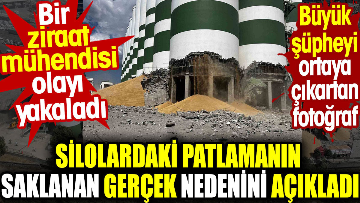 Silolardaki patlamanın saklanan gerçek nedenini açıkladı. Bir ziraat mühendisi olayı yakaladı