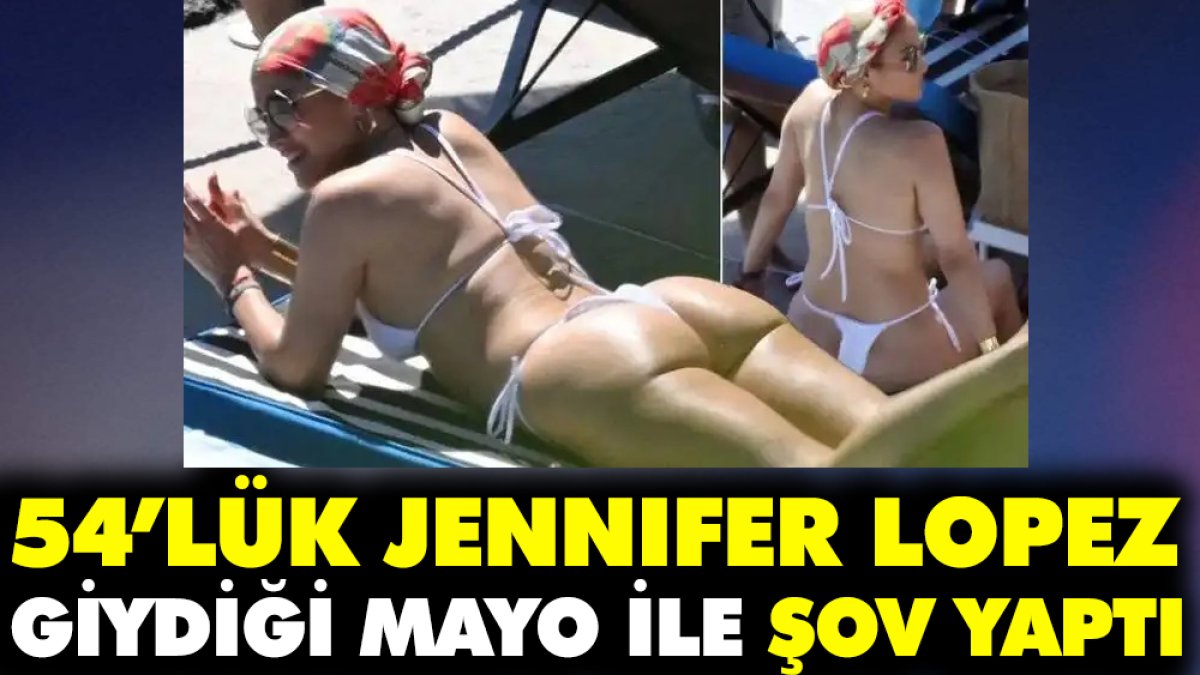 54’lük Jennifer Lopez giydiği mayo ile şov yaptı