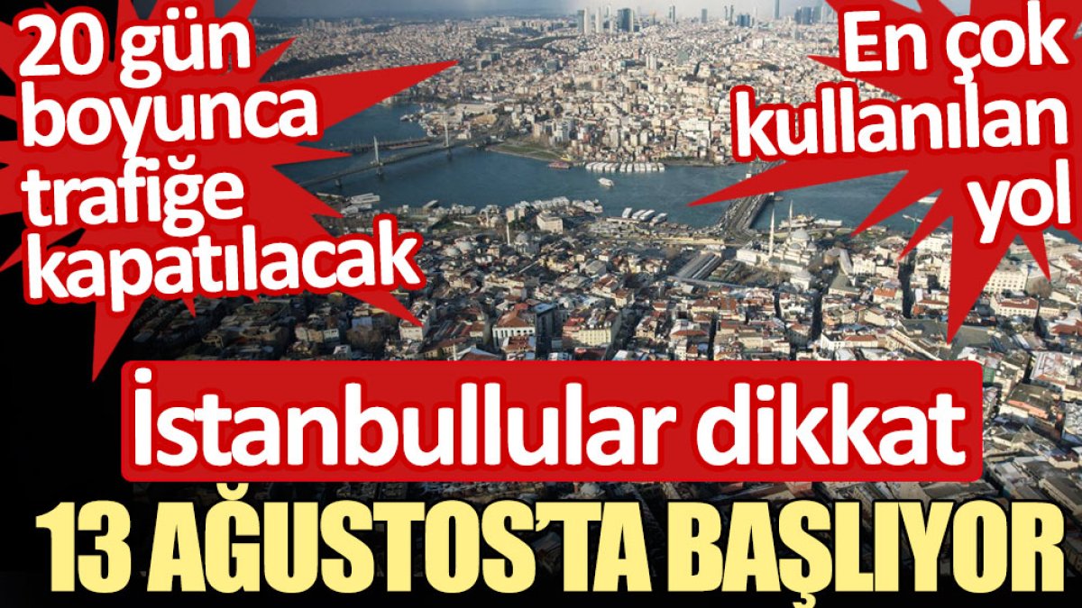 İstanbulluların en çok kullandığı yol 20 gün trafiğe kapatılacak