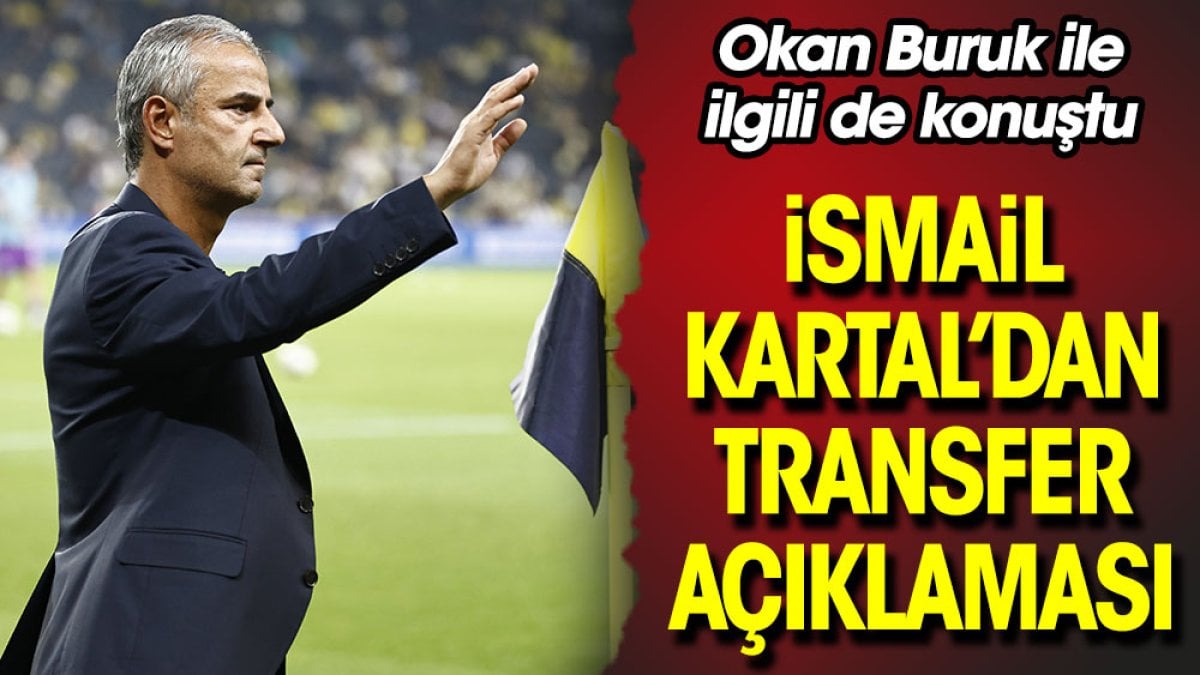 İsmail Kartal'dan flaş açıklamalar: Okan Buruk'la ilgili çarpıcı sözler