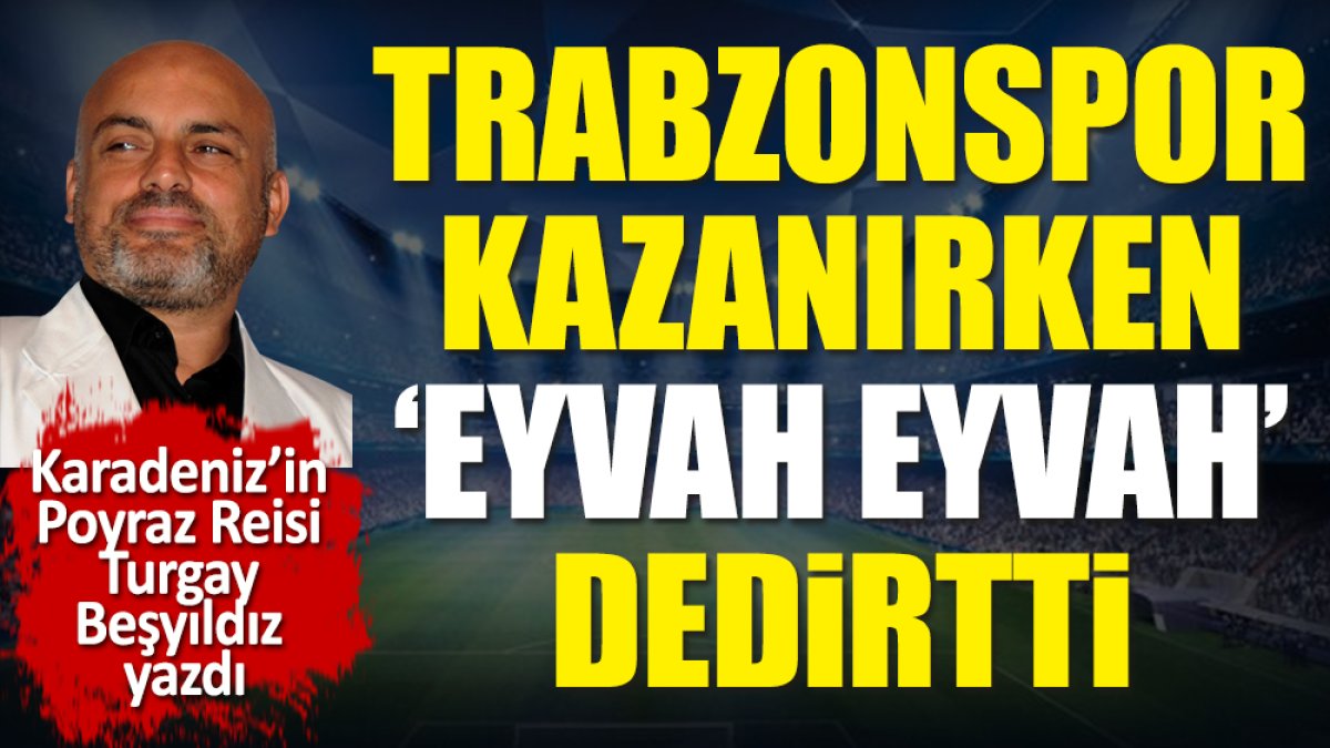 Trabzonspor kazanırken 'eyvah eyvah' dedirtti