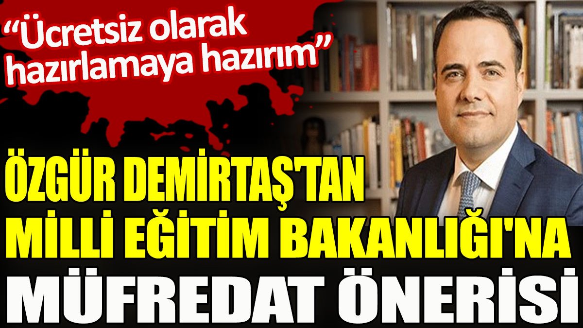 Özgür Demirtaş'tan Milli Eğitim Bakanlığı'na müfredat önerisi
