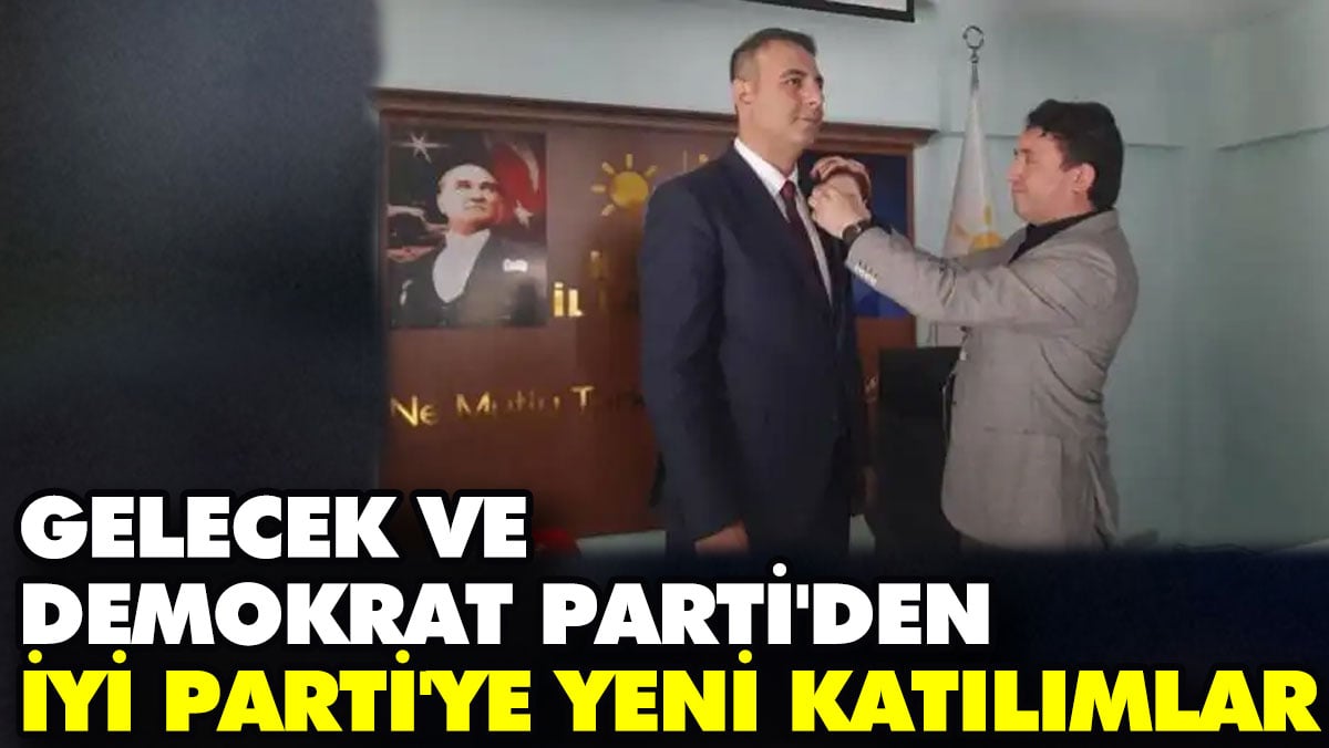 Gelecek ve Demokrat Parti'den İYİ Parti'ye yeni katılımlar