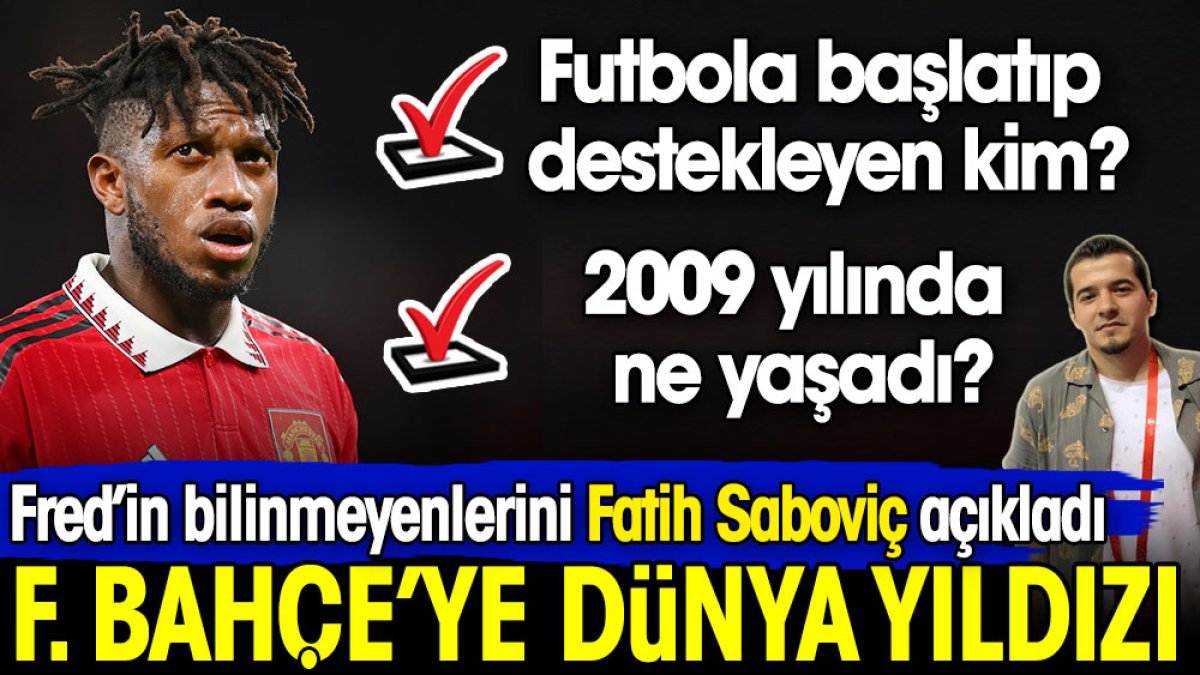 Fenerbahçe'nin dünya yıldızı transferi Fred'in bilinmeyenlerini Fatih Saboviç açıkladı