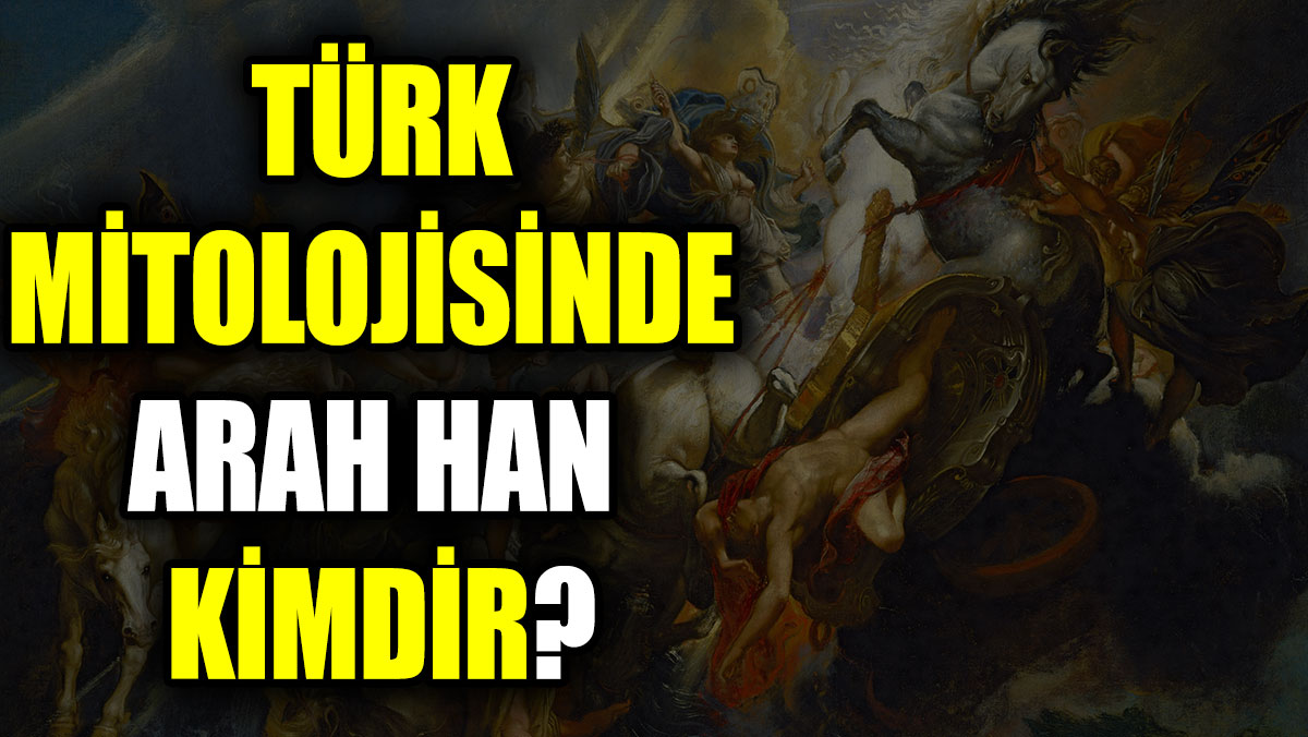 Türk mitolojisinde Arah Han kimdir?