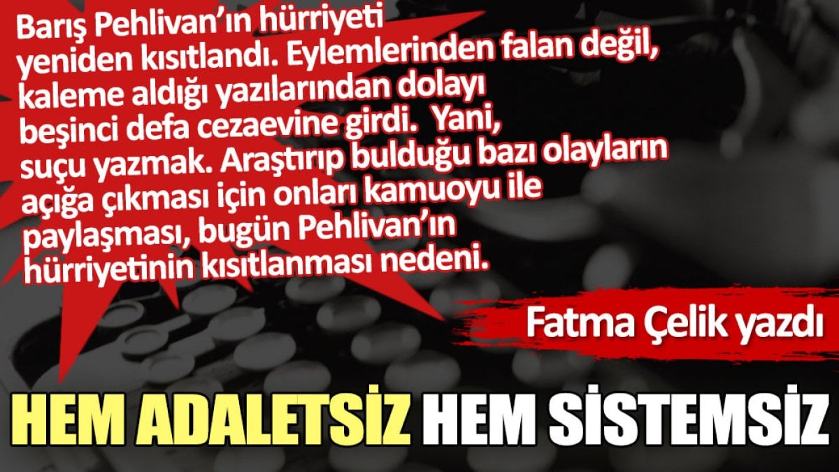 Hem adaletsiz hem sistemsiz