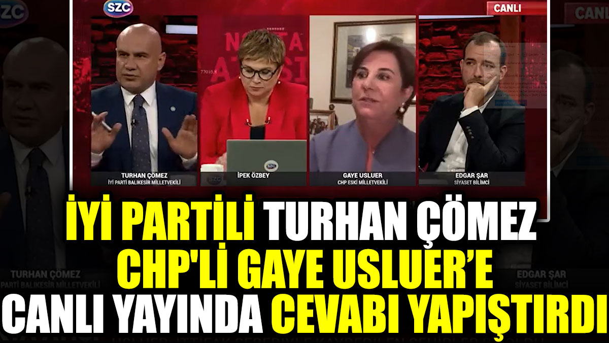 İYİ Partili Turhan Çömez CHP'li Gaye Usluer'e canlı yayında cevabı yapıştırdı