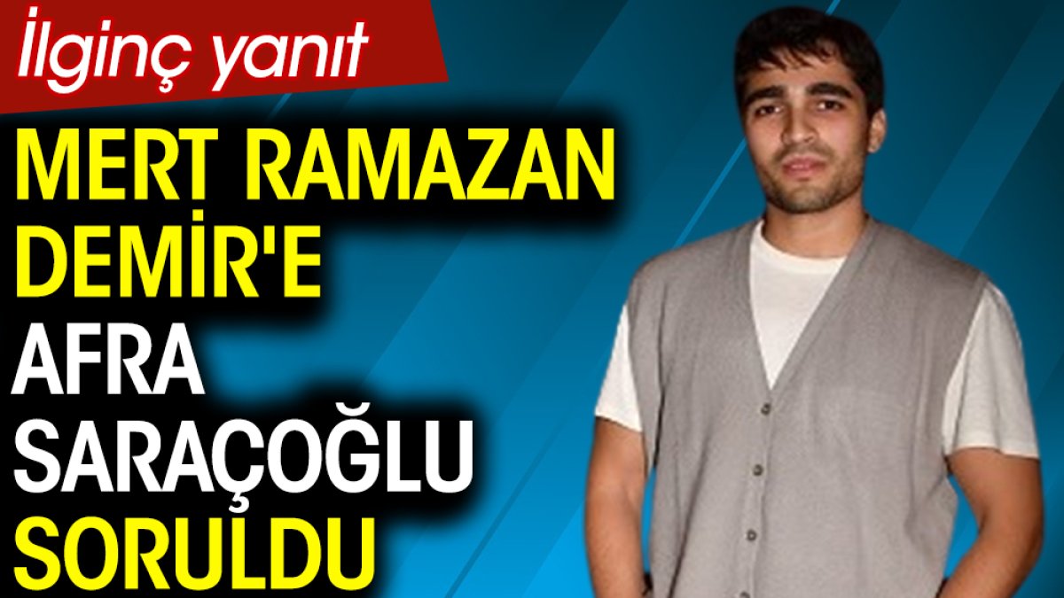 Mert Ramazan Demir'e Afra Saraçoğlu soruldu. İlginç yanıt
