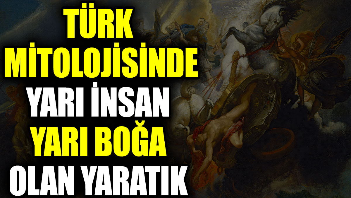 Türk mitolojisinde yarı boğa yarı insan olan yaratık