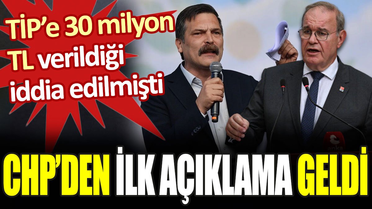 Seçimler için TİP'e 30 milyon TL verildiği iddia edilmişti. CHP'den ilk açıklama geldi