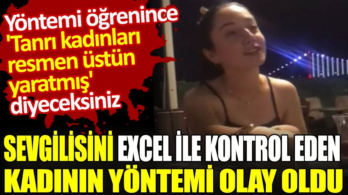 Sevgilisini Excel ile kontrol eden kadının yöntemi olay oldu