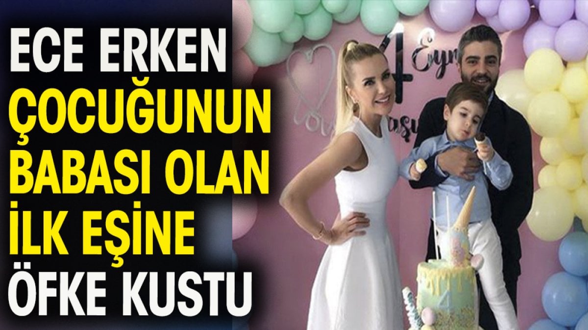 Ece Erken çocuğunun babası olan ilk  eşine öfke kustu. ''Önce nafakanı öde''