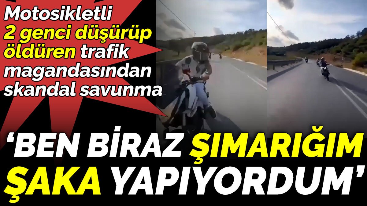 Motosikletli 2 genci düşürüp öldüren trafik magandasından skandal savunma ‘Ben biraz şımarığım şaka yapıyordum’