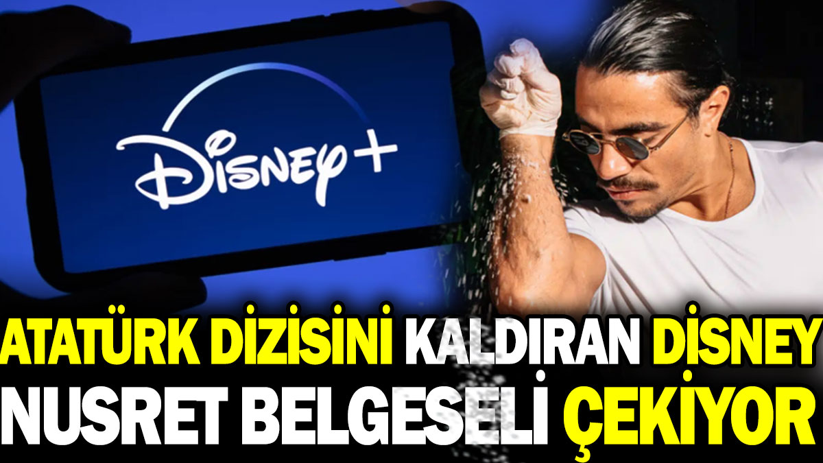 Atatürk dizisini kaldıran Disney Nusret belgeseli çekiyor