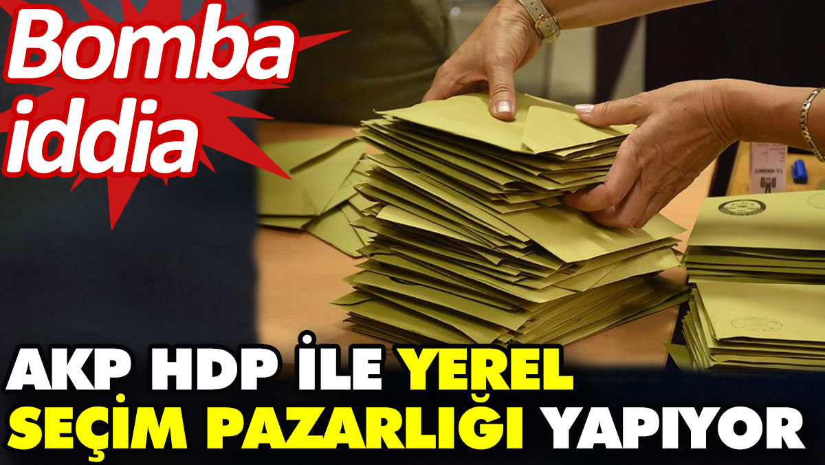 AKP HDP ile yerel seçim pazarlığı yapıyor. Bomba iddia