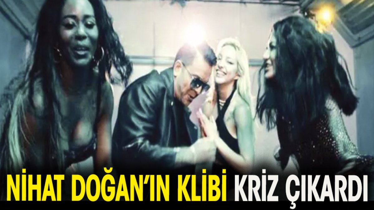 Nihat Doğan'ın yeni klibi kriz çıkarttı