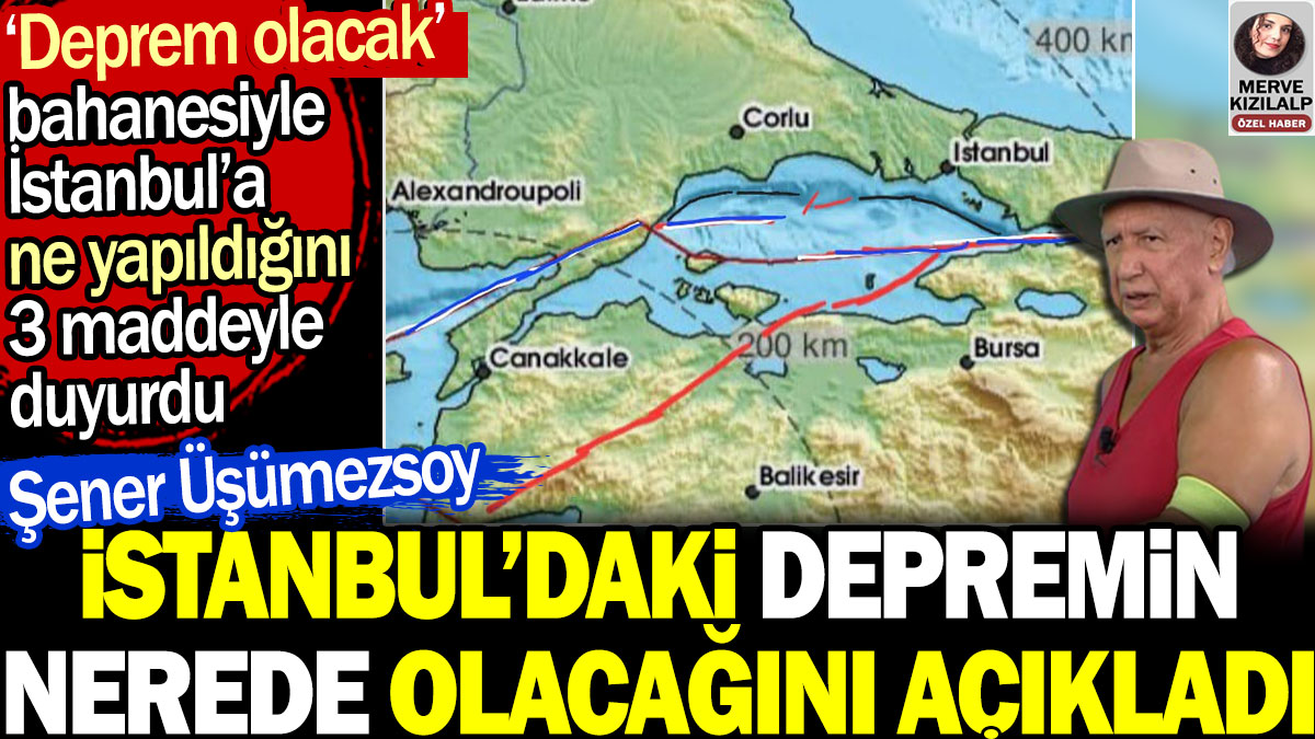 Şener Üşümezsoy bu defa İstanbul depreminin nerede olacağını açıkladı