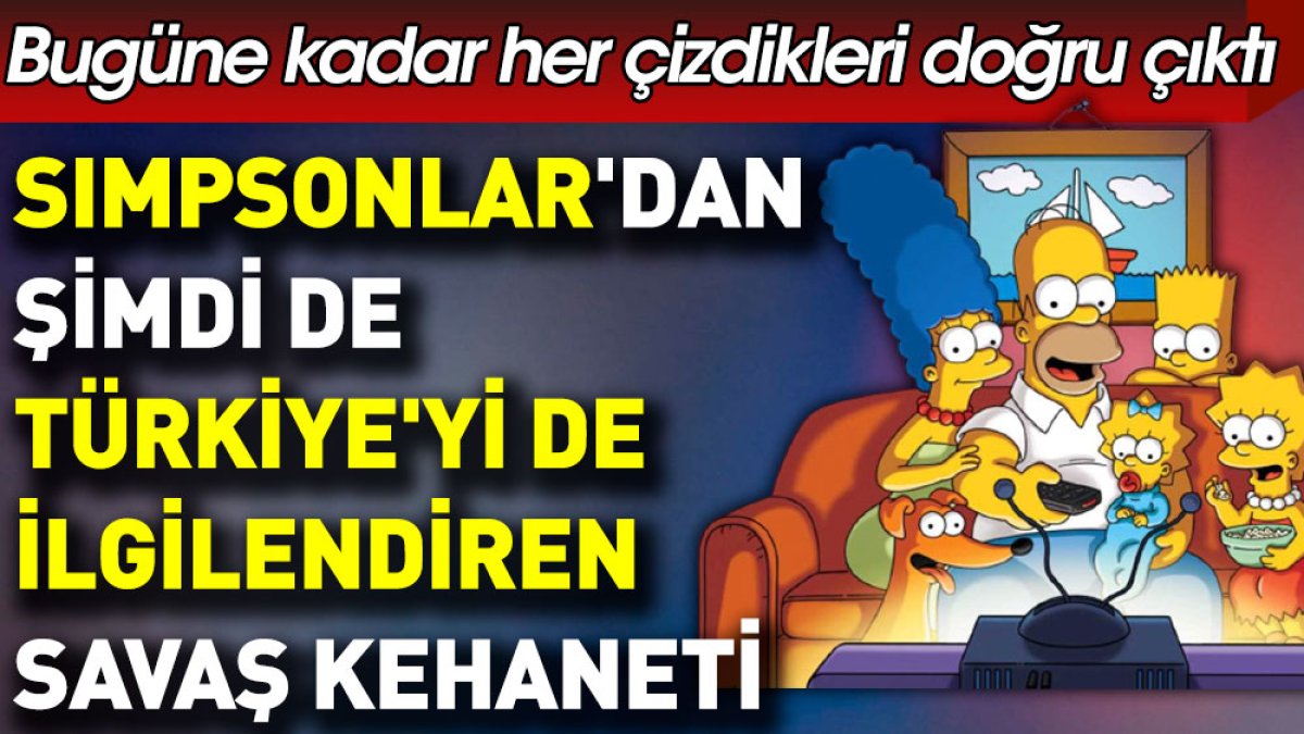 Simpsonlar'dan şimdi de Türkiye'yi ilgilendiren savaş kehaneti