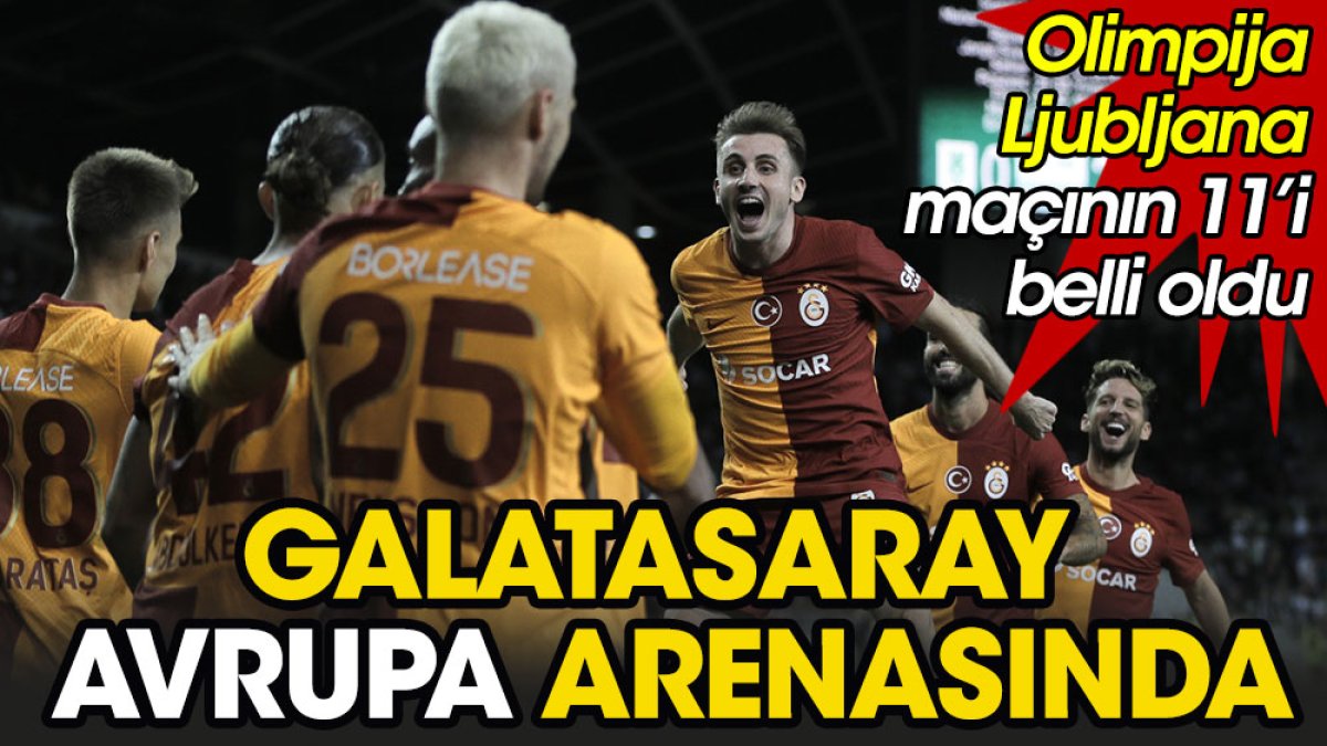 Galatasaray Avrupa arenasında. Olimpija Ljubljana maçının 11'leri belli oldu