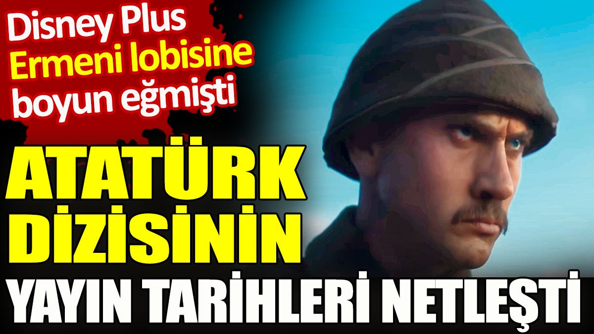 Atatürk dizisinin yayın tarihi kesinleşti