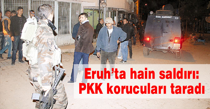 Eruh’ta hain saldırı: PKK korucuları taradı