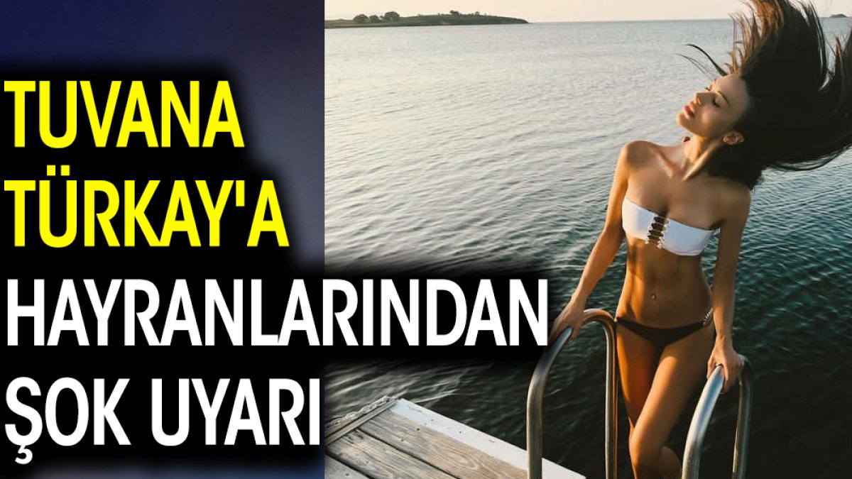 Tuvana Türkay'a hayranlarından şok uyarı