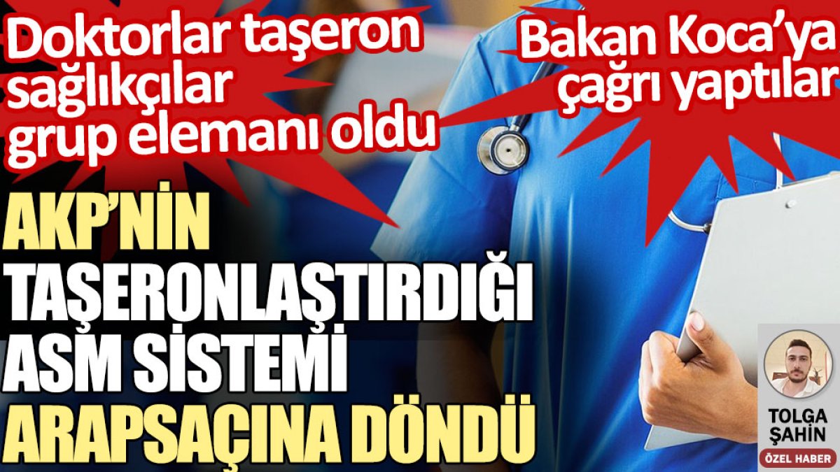 AKP’nin taşeronlaştırdığı ASM sistemi arapsaçına döndü: Doktorlar taşeron, sağlıkçılar grup elemanı oldu