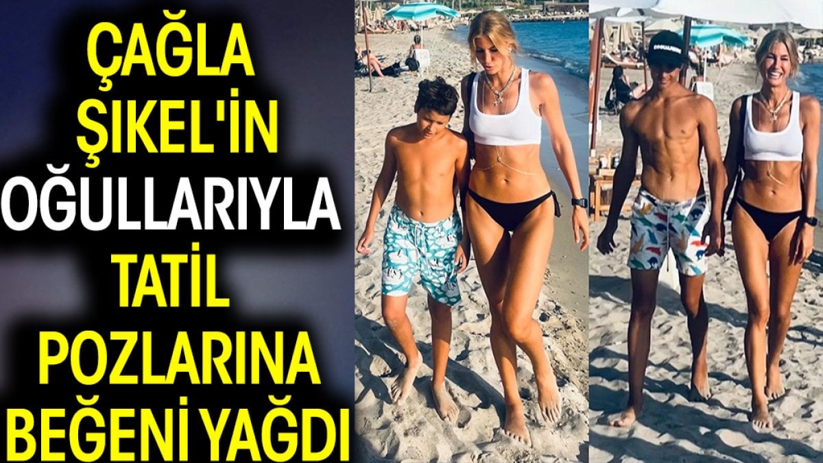 Çağla Şıkel'in oğullarıyla tatil pozlarına beğeni yağdı