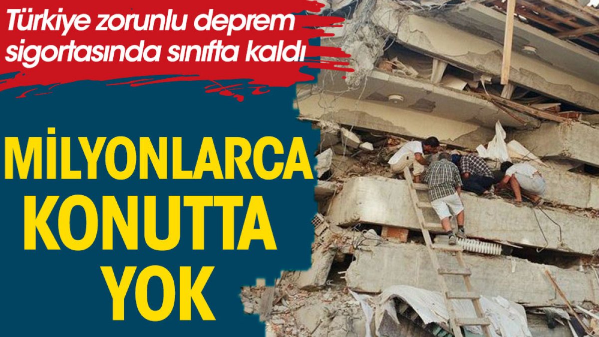 Milyonlarca konutta yok. Türkiye deprem sigortasında sınıfta kaldı