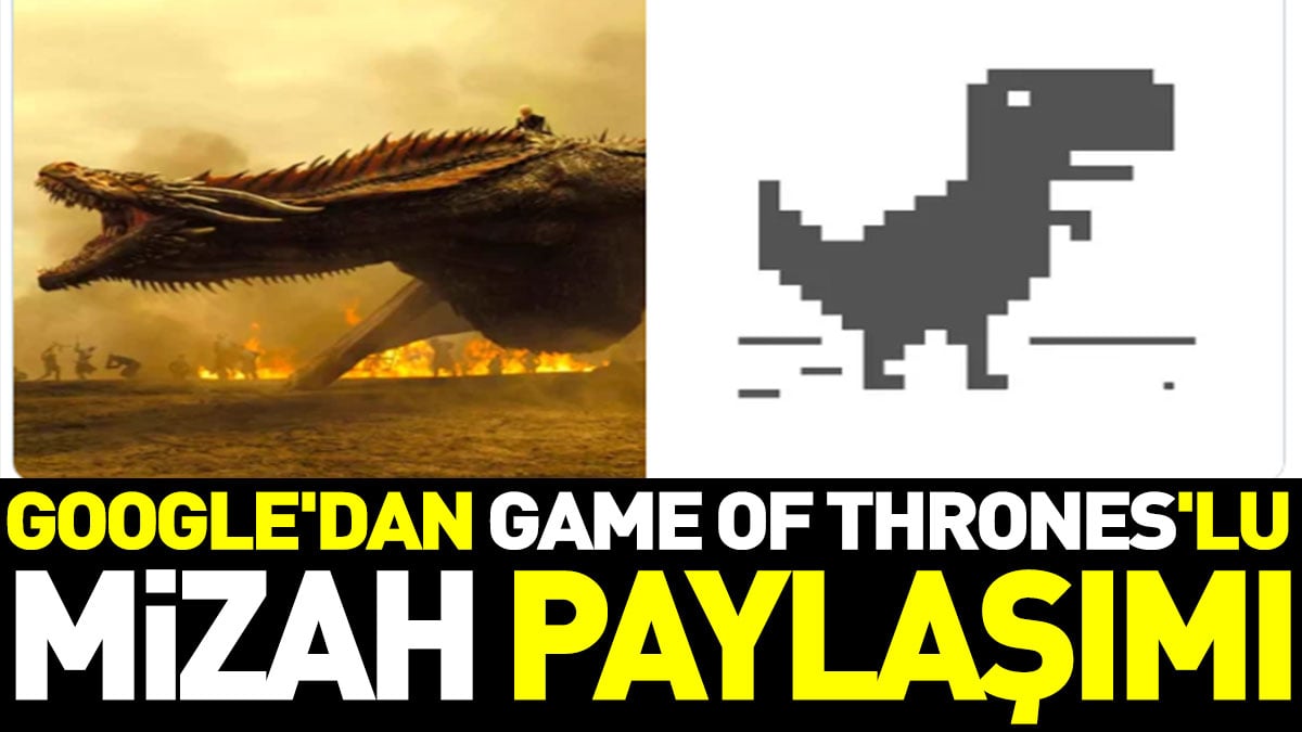 Google'dan Game of Thrones'lu mizah paylaşımı