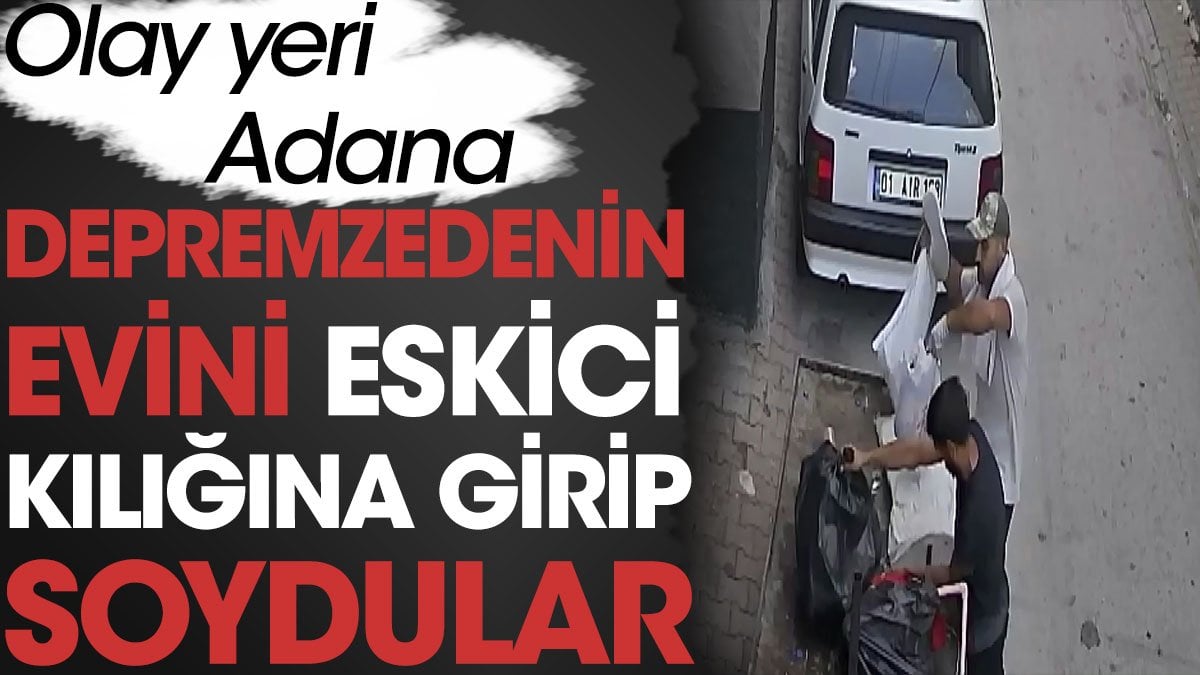 Depremzedenin evini eskici kılığına girip soydular