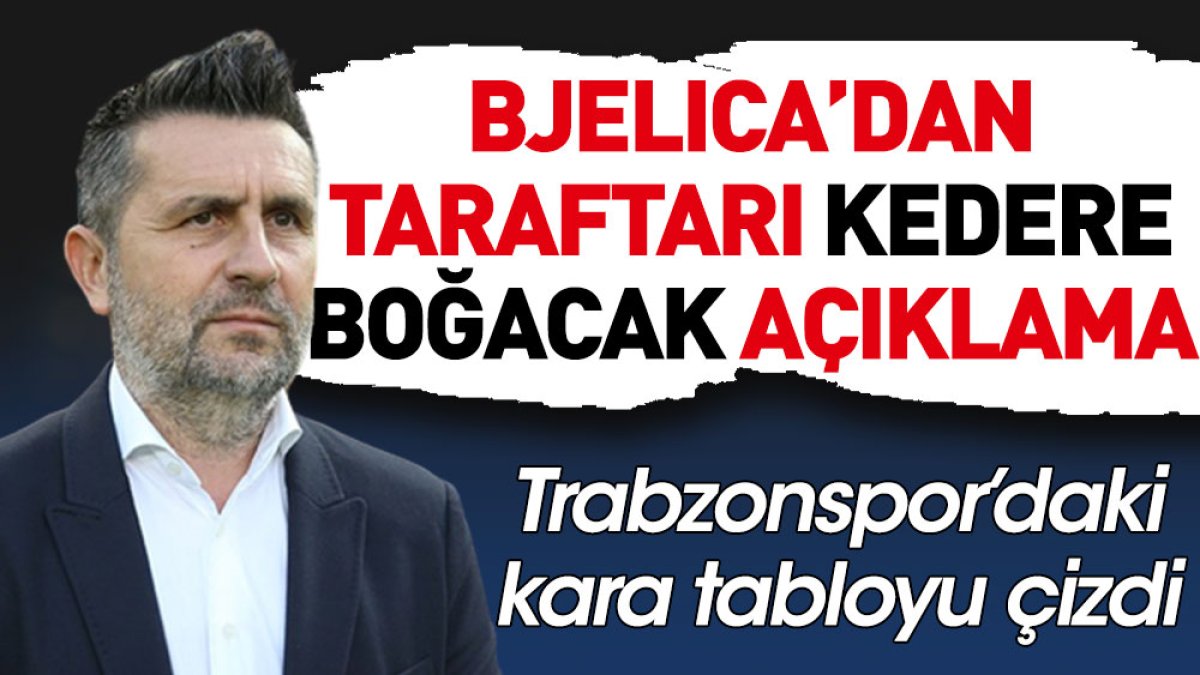 Bjelica'dan Trabzonspor taraftarını kedere boğacak açıklama