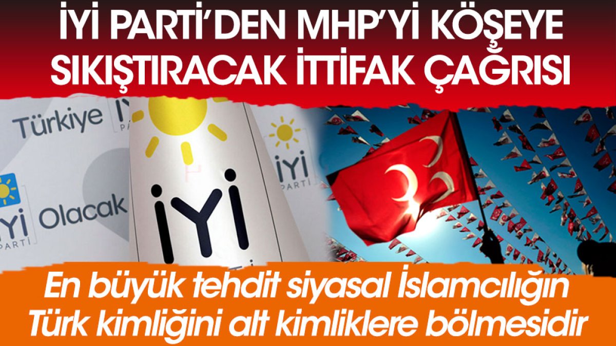 İYİ Parti'den MHP'yi köşeye sıkıştıracak ittifak çağrısı