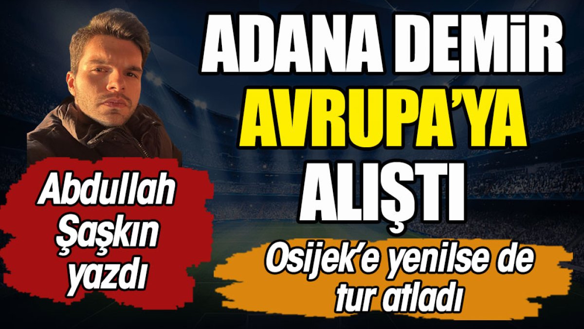 Adana Demir Avrupa'ya alıştı