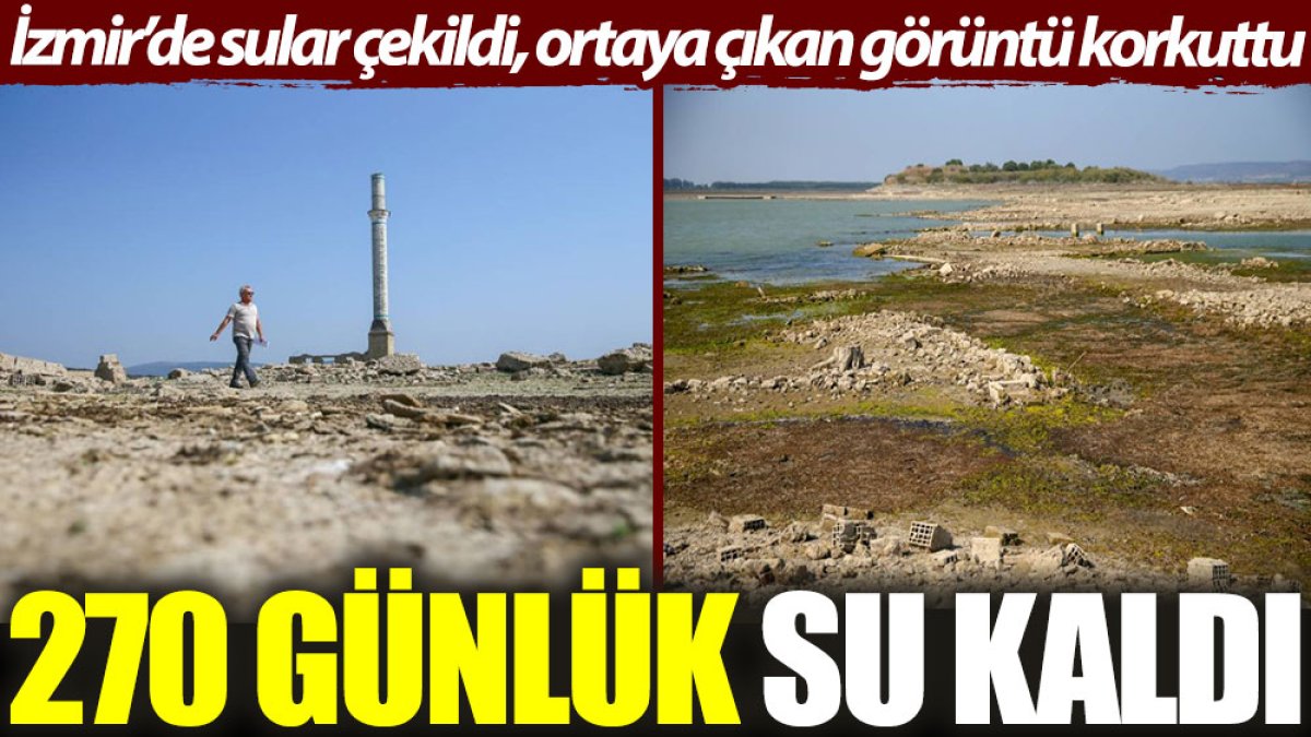 İzmir’de sular çekildi, ortaya çıkan görüntü korkuttu: 270 günlük su kaldı