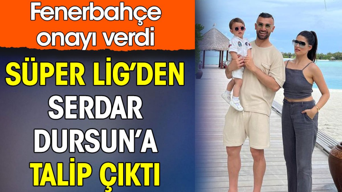 Serdar Dursun'a Süper Lig'den talip çıktı. Fenerbahçe onayı verdi