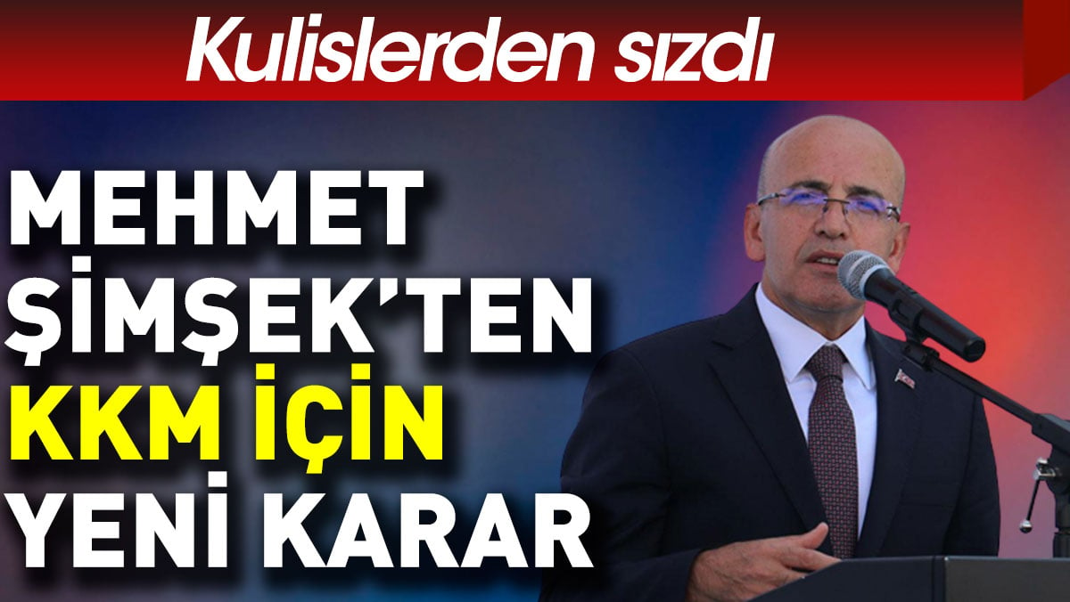 Mehmet Şimşek KKM'yi değiştiriyor. Kulislerden sızdı