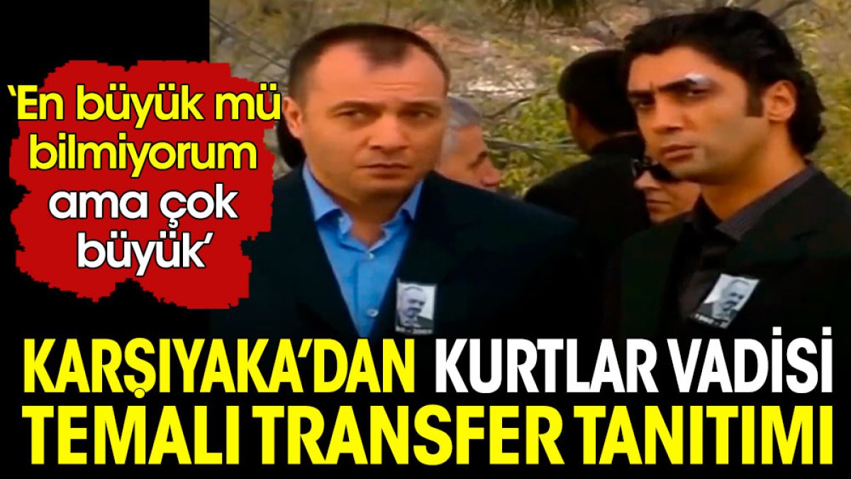 Karşıyaka'dan Kurtlar Vadisi temalı transfer duyurusu