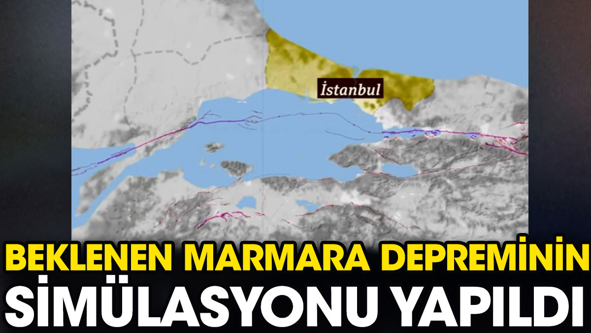 Beklenen Marmara depreminin simülasyonu yapıldı