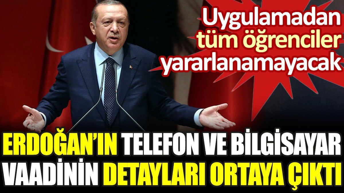 Erdoğan'ın öğrencilere telefon ve bilgisayar vaadinin detayları ortaya çıktı